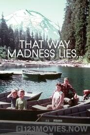 That Way Madness Lies…